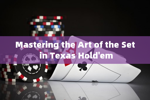 Mastering the Art of the Set in Texas Hold'em